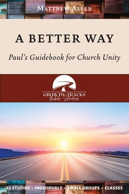 A Better Way: Paul's Guidebook for Church Unity by Allen, Matthew
