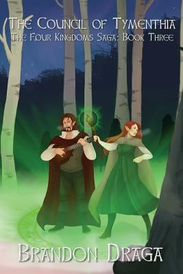 The Council of Tymenthia: The Four Kingdoms Saga: Book 3 by Draga, Brandon