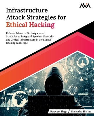 Infrastructure Attack Strategies for Ethical Hacking by Singh, Harpreet