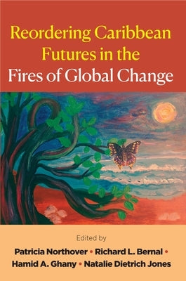 Reordering Caribbean Futures in the Fires of Global Change by Northover, Patricia