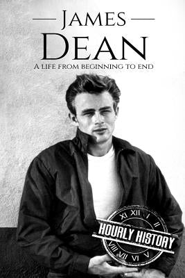 James Dean: A Life From Beginning to End by History, Hourly