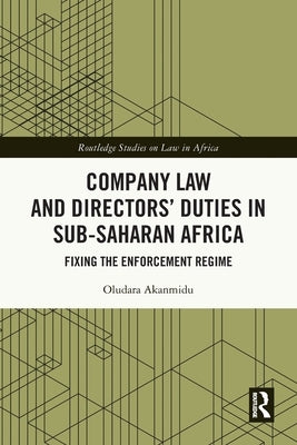 Company Law and Directors' Duties in Sub-Saharan Africa: Fixing the Enforcement Regime by Akanmidu, Oludara