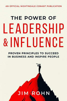 The Power of Leadership and Influence: Proven Principles to Succeed in Business and Inspire People by Rohn, Jim