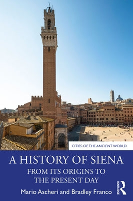 A History of Siena: From its Origins to the Present Day by Ascheri, Mario