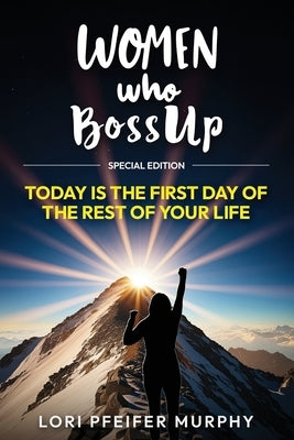 Women Who BossUp: Today is The First Day of The Rest of Your Life by Luc, Tam