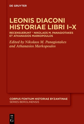 Leonis Diaconi Historiae Libri I-X: Recensuerunt + Nikolaos M. Panagiotakes Et Athanasios Markopoulos by Panagiotakes, Nikolaos M.