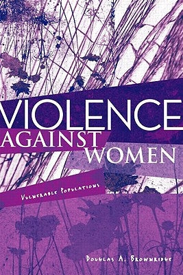 Violence Against Women: Vulnerable Populations by Brownridge, Douglas A.