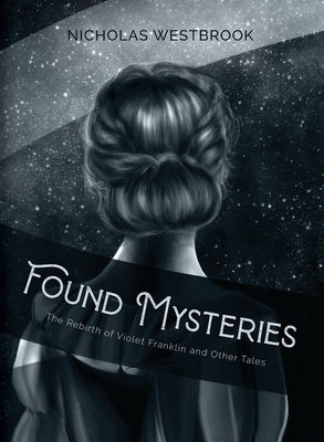 Found Mysteries: The Rebirth of Violet Franklin and Other Tales by Westbrook, Nicholas
