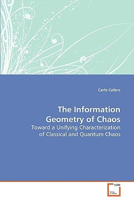 The Information Geometry of Chaos by Cafaro, Carlo