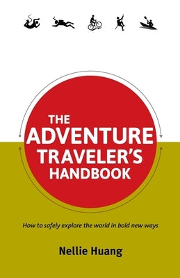 The Adventure Traveler's Handbook by Huang, Nellie