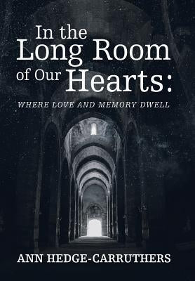 In the Long Room of Our Hearts: Where Love and Memory Dwell by Hedge-Carruthers, Ann