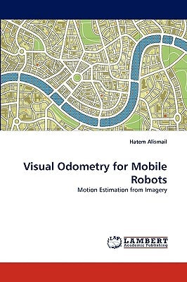 Visual Odometry for Mobile Robots by Alismail, Hatem