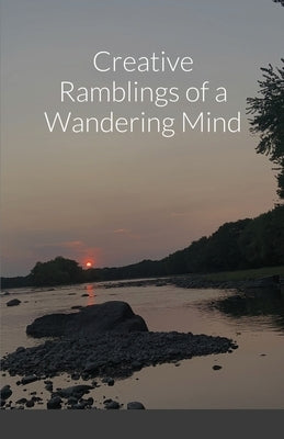 Creative Ramblings of a Wandering Mind by Bauer, Aiden