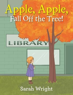 Apple, Apple, Fall Off the Tree! by Wright, Sarah