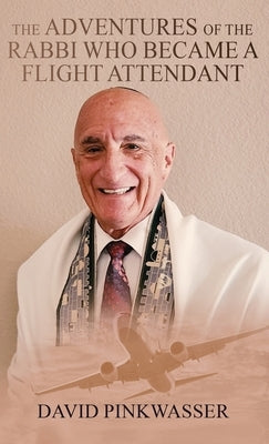 The Adventures of the Rabbi Who Became a Flight Attendant by Pinkwasser, David