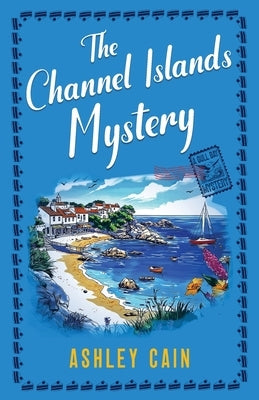 The Channel Islands Mystery: An addictive seaside village British cozy mystery by Cain, Ashley
