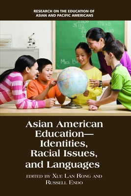 Asian American Education: Identities, Racial Issues, and Languages by Rong, Xue Lan