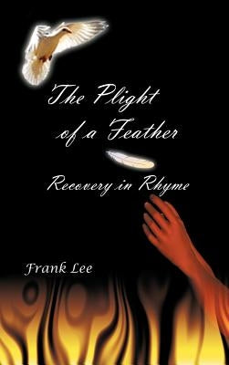 Cpe Plight of a Feather: Recovery in Rhyme by Lee, Frank