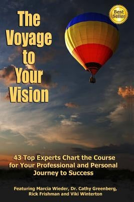 The Voyage to Your Vision: Top Experts Chart the Course for Your Professional and Personal Journey to Success by Winterton, Viki