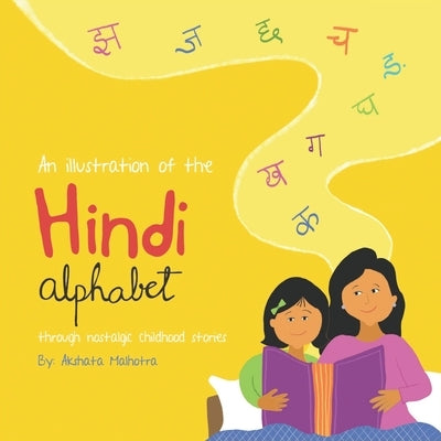An Illustration of the Hindi Alphabet: Through Nostalgic Childhood Stories by Malhotra, Akshata