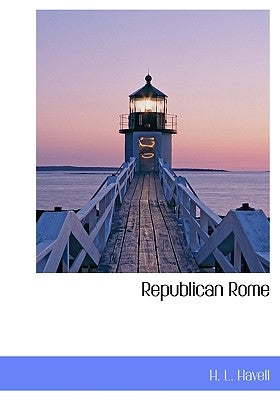 Republican Rome by Havell, H. L.