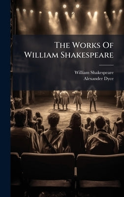 The Works Of William Shakespeare by Shakespeare, William