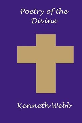 Poetry of the Divine by Webb, Kenneth