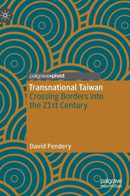 Transnational Taiwan: Crossing Borders Into the 21st Century by Pendery, David