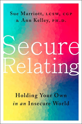 Secure Relating: Holding Your Own in an Insecure World by Marriott, Sue