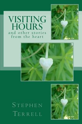 Visiting Hours and Other Stories From the Heart by Terrell, Stephen