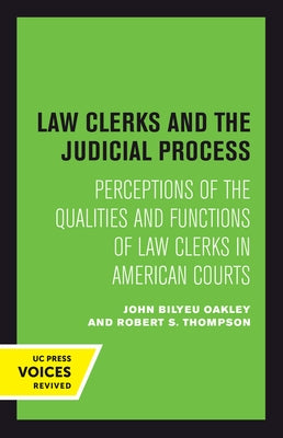 Law Clerks and the Judicial Process: Perceptions of the Qualities and Functions of Law Clerks in American Courts by Oakley, John B.