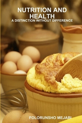 Nutrition and Health: A Distinction Without Difference by Mejabi, Folorunsho