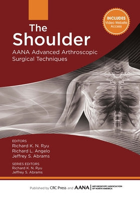 The Shoulder: AANA Advanced Arthroscopic Surgical Techniques by Ryu, Richard