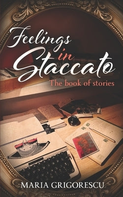Feelings in Staccato: The book of stories by Gregory, Georgina
