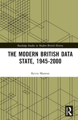 The Modern British Data State, 1945-2000 by Manton, Kevin