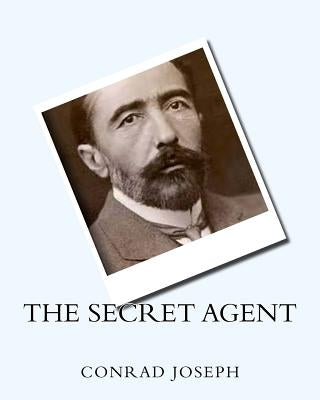 The Secret Agent (1907) by: Joseph Conrad by Conrad, Joseph