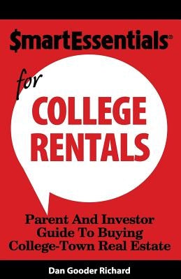 Smart Essentials for College Rentals: Parent and Investor Guide to Buying College-Town Real Estate by Richard, Dan Gooder