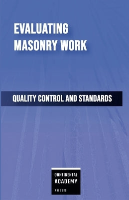 Evaluating Masonry Work - Quality Control and Standards by Academy Press, Continental
