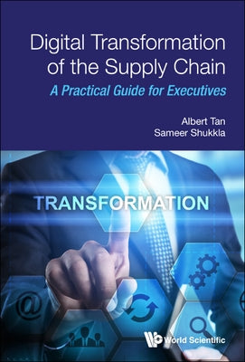 Digital Transformation of the Supply Chain: A Practical Guide for Executives by Shukkla, Sameer