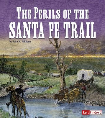 The Perils of the Santa Fe Trail by Williams, Jean K.