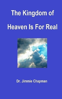 The Kingdom of Heaven Is for Real by Chapman, Jimmie L.