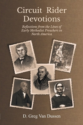 Circuit Rider Devotions: Reflections from the Lives of Early Methodist Preachers in North America by Van Dussen, D. Gregory