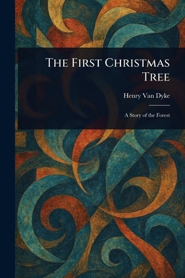 The First Christmas Tree by Van Dyke, Henry