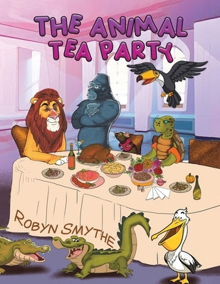 The Animal Tea Party by Smythe, Robyn