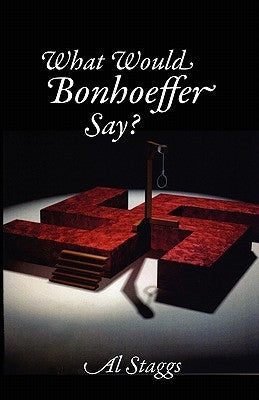 What Would Bonhoeffer Say? by Staggs, Al