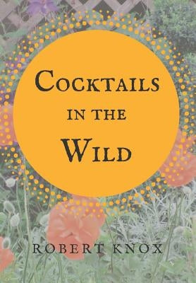 Cocktails in the Wild by Knox, Robert
