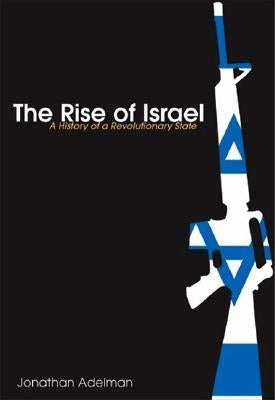 The Rise of Israel: A History of a Revolutionary State by Adelman, Jonathan