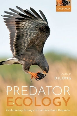 Predator Ecology: Evolutionary Ecology of the Functional Response by DeLong, John P.