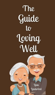 The Guide to Loving Well by Laulurind, Liisu