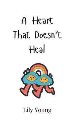 A Heart That Doesn't Heal by Young, Lily